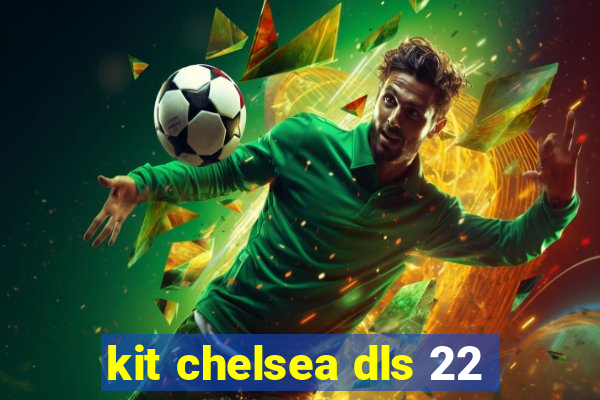 kit chelsea dls 22